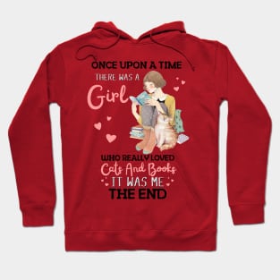 Once Upon A Time There Was A Girl Who Really Loved Cats And Books It Was Me The End, Reading Books and Cats Lover Hoodie